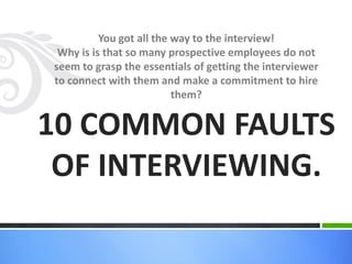 You got all the way to the interview!
Why is is that so many prospective employees do not
seem to grasp the essentials of ...