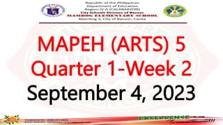 MAPEH (ARTS) 5
Quarter 1-Week 2
September 4, 2023
 