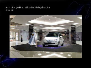 02 de julho  até o dia 18 de julho  de 2010 