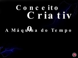 A Máquina do Tempo Conceito Criativo 