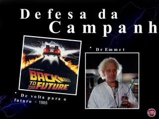 Defesa da Campanha Dr Emmet Brown   De volta para o futuro -  1985  
