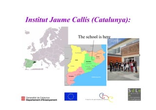 Institut Jaume Callís (Catalunya):

                 The school is here



                                      The school is here
 