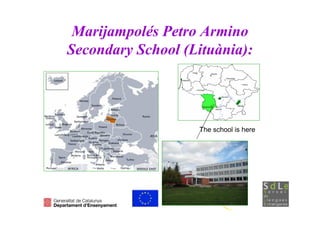 Marijampolés Petro Armino
Secondary School (Lituània):




                   The school is here
 