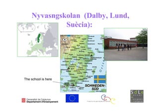 Nyvasngskolan (Dalby, Lund,
             Suècia):




The school is here
 