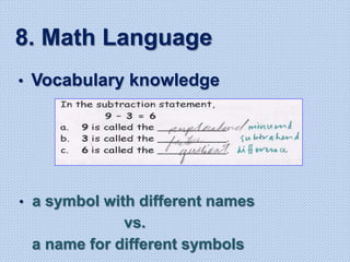 8. Math Language
• Vocabulary knowledge
• a symbol with different names
vs.
a name for different symbols
 
