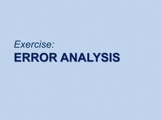 Exercise:
ERROR ANALYSIS
 
