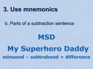 b. Parts of a subtraction sentence
3. Use mnemonics
 