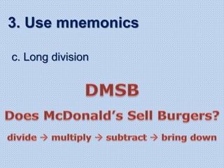c. Long division
3. Use mnemonics
 