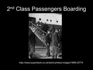 2nd Class Passengers Boarding
http://www.superstock.co.uk/stock-photos-images/1899-23774
 