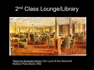 2nd Class Lounge/Library
Titanic An Illustrated History, Don Lynch & Ken Marschall
Madison Press Books,1992
 