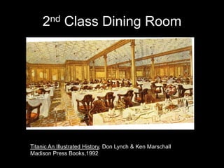 2nd Class Dining Room
Titanic An Illustrated History, Don Lynch & Ken Marschall
Madison Press Books,1992
 