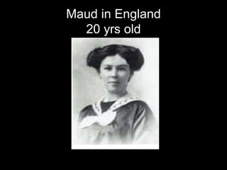 Maud in England
20 yrs old
 