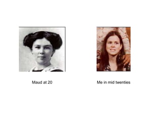 Maud at 20 Me in mid twenties
 