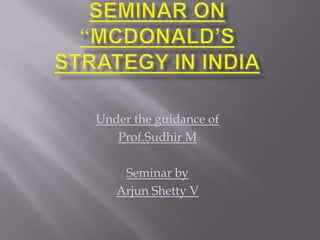Under the guidance of
   Prof.Sudhir M

    Seminar by
   Arjun Shetty V
 