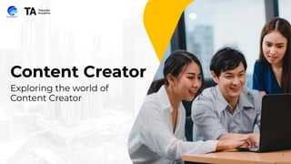 Content Creator
Exploring the world of
Content Creator
1
 