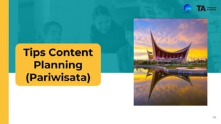 14
Tips Content
Planning
(Pariwisata)
 