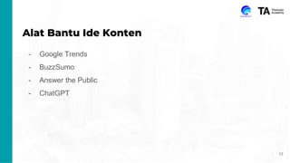 Alat Bantu Ide Konten
- Google Trends
- BuzzSumo
- Answer the Public
- ChatGPT
17
 