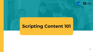20
Scripting Content 101
 