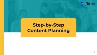 8
Step-by-Step
Content Planning
 