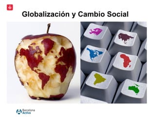 Globalización y Cambio Social
 