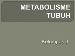 METABOLISME
TUBUH
 