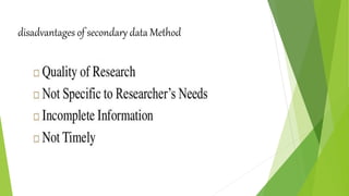 disadvantages of secondary data Method
 