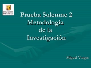 Prueba Solemne 2 Metodología  de la  Investigación Miguel Vargas 
