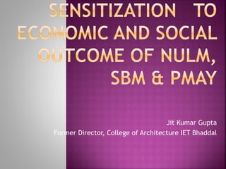 Jit Kumar Gupta
Former Director, College of Architecture IET Bhaddal
 