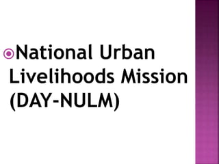 National Urban
Livelihoods Mission
(DAY-NULM)
 
