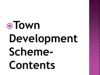 Town
Development
Scheme-
Contents
 