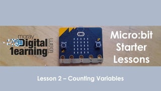 Micro Bit Variables ppt-microbit-starter-lesson-2-counting-variables.pptx