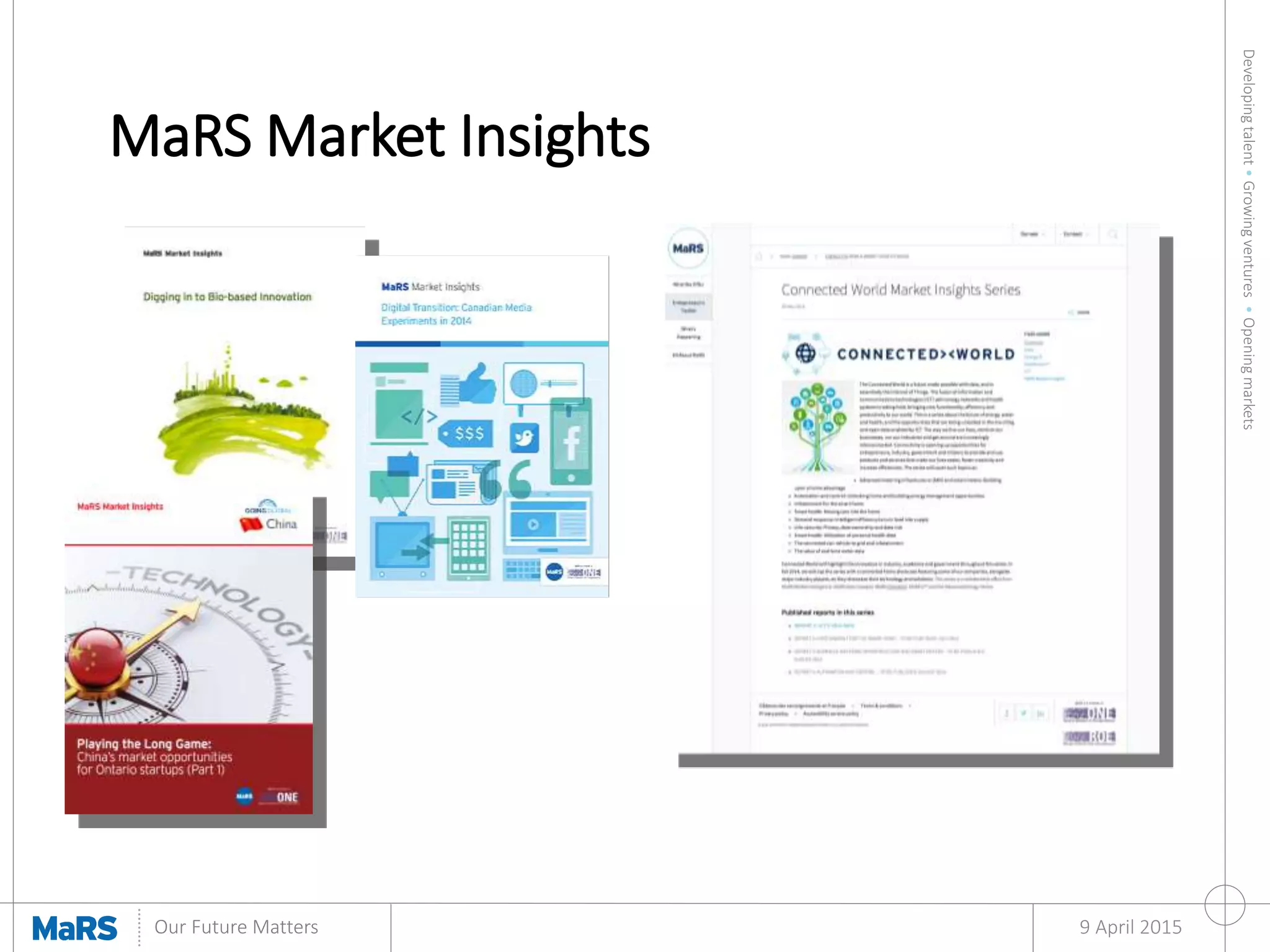 Developingtalent•Growingventures•Openingmarkets
Our Future Matters
MaRS Market Insights
9 April 2015
 