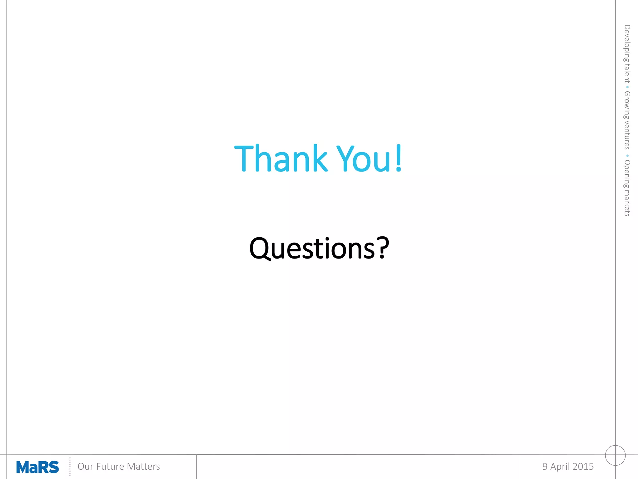 Developingtalent•Growingventures•Openingmarkets
Our Future Matters 9 April 2015
Thank You!
Questions?
 