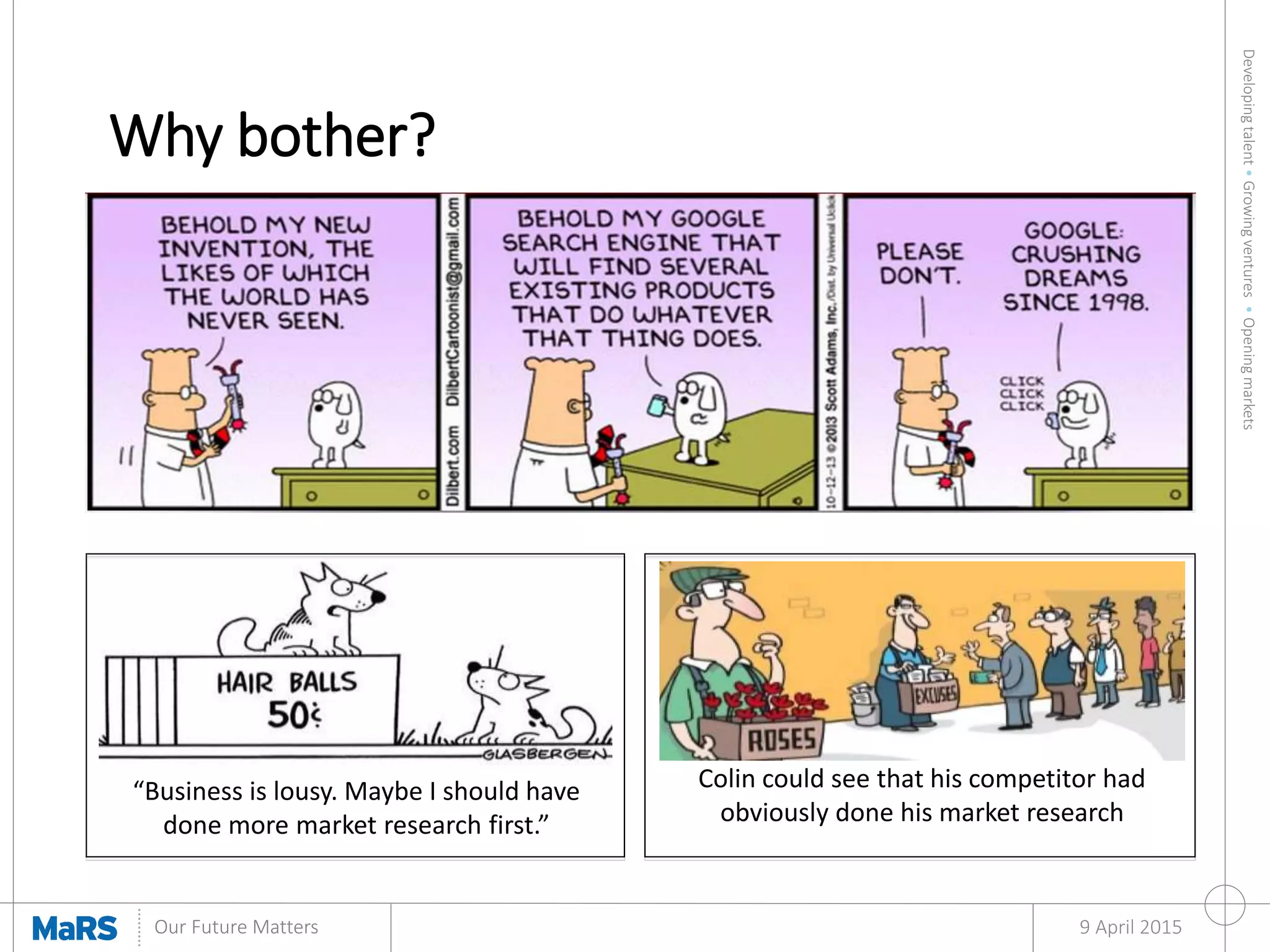 Developingtalent•Growingventures•Openingmarkets
Our Future Matters
Why bother?
9 April 2015
“Business is lousy. Maybe I should have
done more market research first.”
Colin could see that his competitor had
obviously done his market research
 