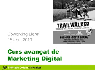 Coworking Lloret
15 abril 2013

Curs avançat de
Marketing Digital
                    1	
  
 