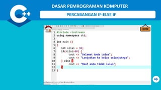 DASAR PEMROGRAMAN KOMPUTER
PERCABANGAN IF-ELSE IF
 
