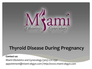 Thyroid Disease During Pregnancy
Contact us:
Miami Obstetrics and Gynecology (305) 270-2331
appointment@miami-obgyn.com | http://www.miami-obgyn.com
 