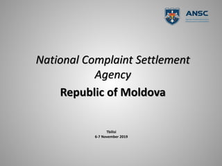 Tbilisi
6-7 November 2019
National Complaint Settlement
Agency
Republic of Moldova
 