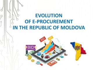 EVOLUTION
OF E-PROCUREMENT
IN THE REPUBLIC OF MOLDOVA
 