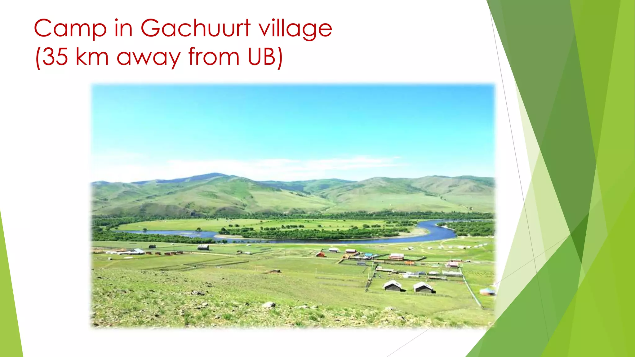 Camp in Gachuurt village
(35 km away from UB)
 