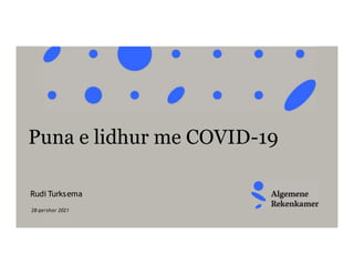 28 qershor 2021
Puna e lidhur me COVID-19
Rudi Turksema
 