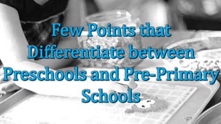 Few Points that Differentiate between Preschools and Pre-Primary Schools