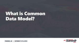 CRM-UG Summit Phoenix 2018 - What is Common Data Model and how to use ...