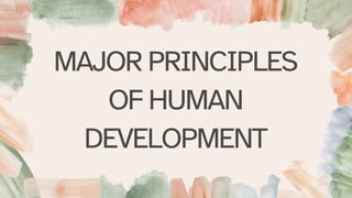 MAJOR PRINCIPLES
OF HUMAN
DEVELOPMENT
 