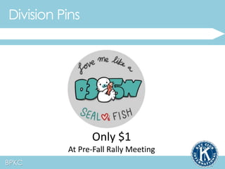 Division Pins 
BPKC 
Only $1 
At Pre-Fall Rally Meeting 
 
