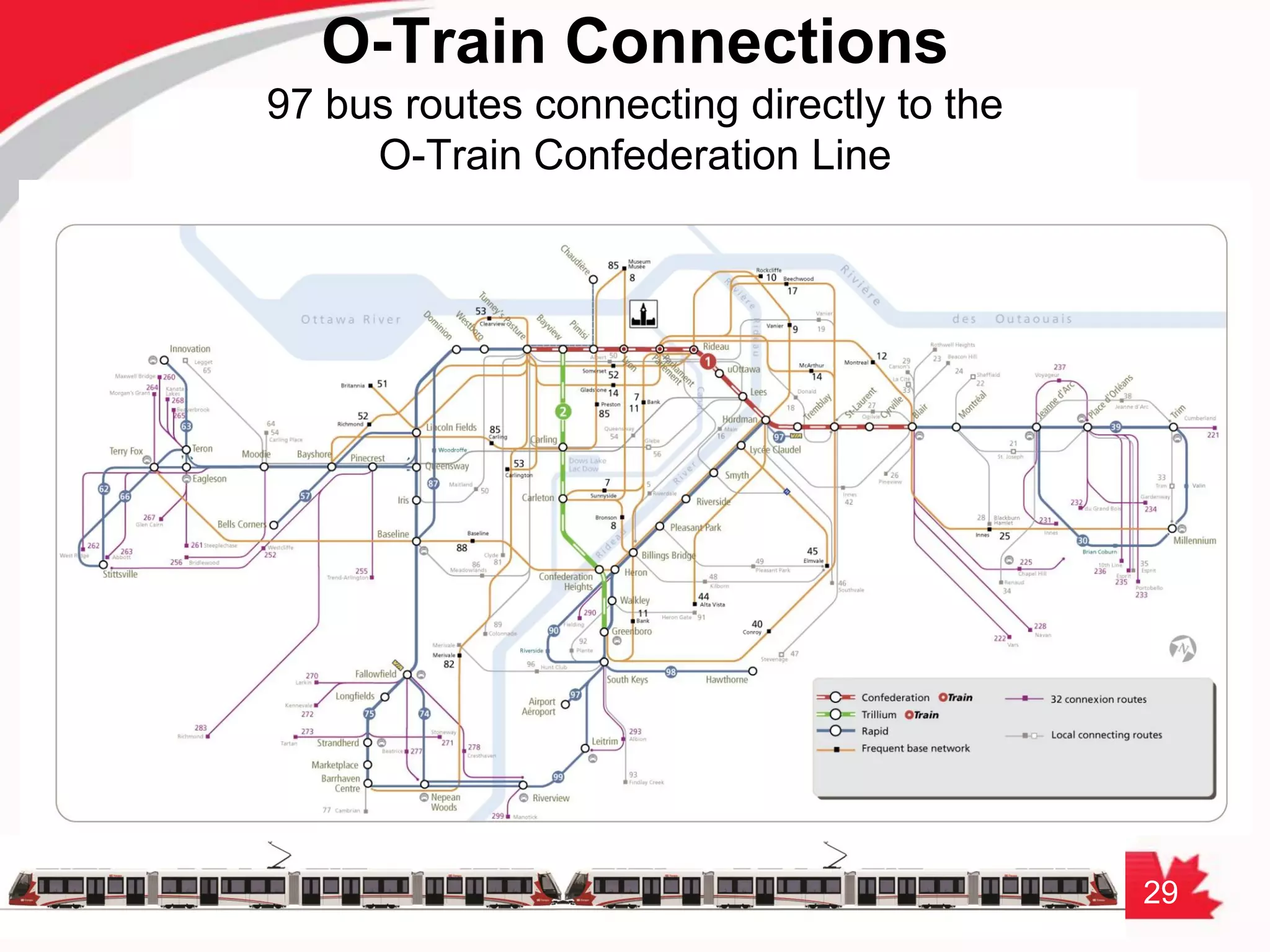 29
O-Train Connections
97 bus routes connecting directly to the
O-Train Confederation Line
 