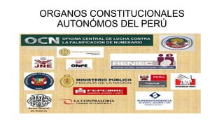 ORGANOS CONSTITUCIONALES
AUTONÓMOS DEL PERÚ
 