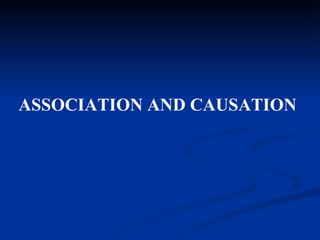 ASSOCIATION AND CAUSATION 