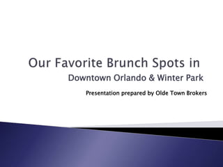 Downtown Orlando & Winter Park 
Presentation prepared by Olde Town Brokers 
 
