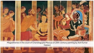 Megasthenes in the court of Chandragupta Maurya (A 20th-century painting by Asit Kumar
Haldar)
 